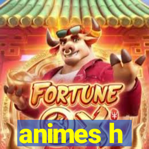 animes h